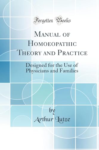 Manual of Homoeopathic Theory and Practice: Designed for the Use of Physicians and Families (Classic Reprint)