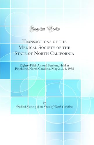 Transactions of the Medical Society of the State of North California: Eighty-Fifth Annual Session, Held at Pinehurst, North Carolina, May 2, 3, 4, 1938 (Classic Reprint)