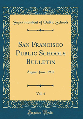 San Francisco Public Schools Bulletin, Vol. 4: August-June, 1932 (Classic Reprint)