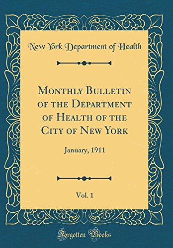Monthly Bulletin of the Department of Health of the City of New York, Vol. 1: January, 1911 (Classic Reprint)