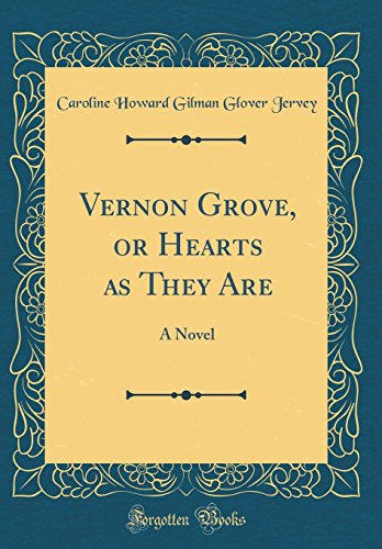 Vernon Grove, or Hearts as They Are: A Novel (Classic Reprint)