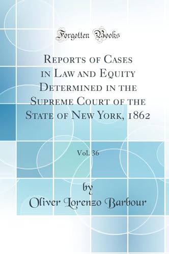 Reports of Cases in Law and Equity Determined in the Supreme Court of the State of New York, 1862, Vol. 36 (Classic Reprint)