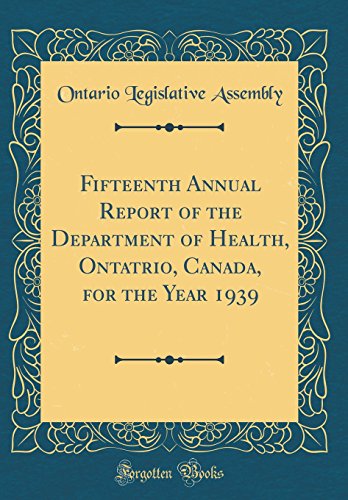 Fifteenth Annual Report of the Department of Health, Ontatrio, Canada, for the Year 1939 (Classic Reprint)