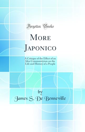 More Japonico: A Critique of the Effect of an Idea Communityism on the Life and History of a People (Classic Reprint)