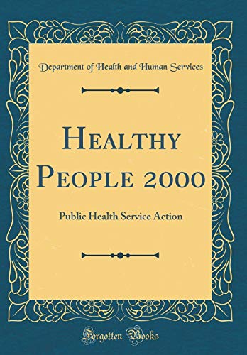 Healthy People 2000: Public Health Service Action (Classic Reprint)