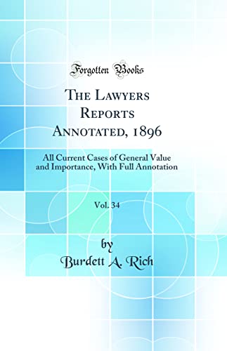 The Lawyers Reports Annotated, 1896, Vol. 34: All Current Cases of General Value and Importance, With Full Annotation (Classic Reprint)