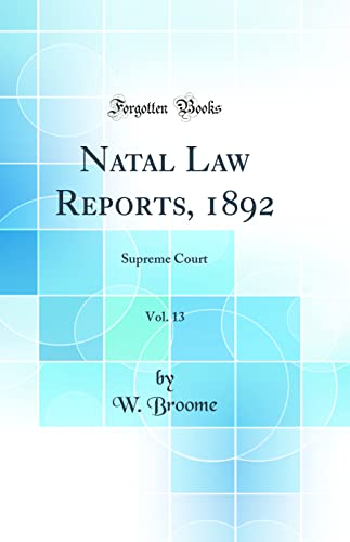 Natal Law Reports, 1892, Vol. 13: Supreme Court (Classic Reprint)