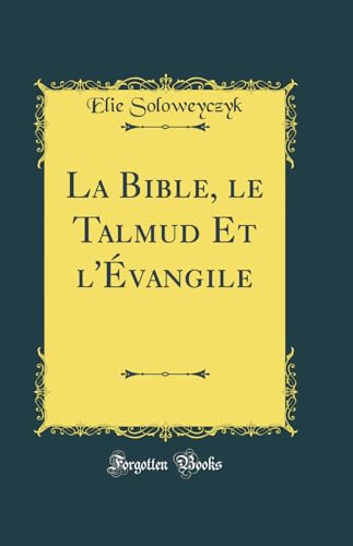 La Bible, le Talmud Et l'Évangile (Classic Reprint)