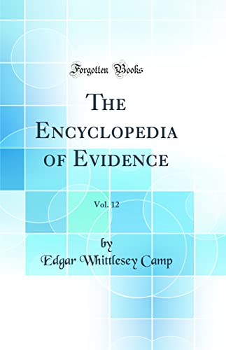 The Encyclopedia of Evidence, Vol. 12 (Classic Reprint)