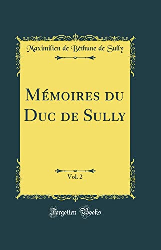 Mémoires du Duc de Sully, Vol. 2 (Classic Reprint)