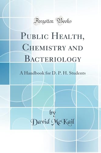 Public Health, Chemistry and Bacteriology: A Handbook for D. P. H. Students (Classic Reprint)