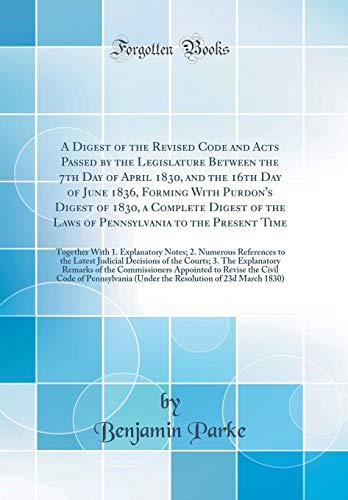 A Digest of the Revised Code and Acts Passed by the Legislature Between the 7th Day of April 1830, and the 16th Day of June 1836, Forming With Purdon's Digest of 1830, a Complete Digest of the Laws of Pennsylvania to the Present Time: Together With 1. Exp