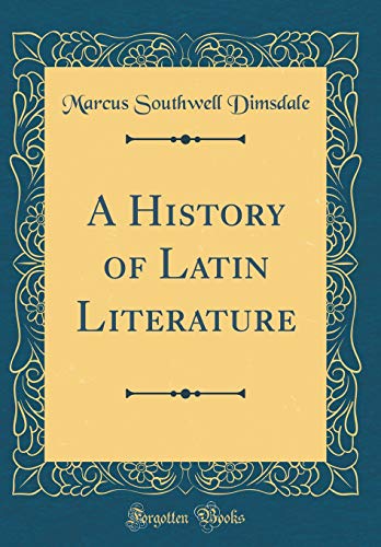 A History of Latin Literature (Classic Reprint)