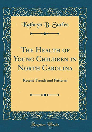 The Health of Young Children in North Carolina: Recent Trends and Patterns (Classic Reprint)