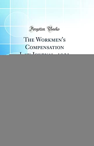The Workmen''s Compensation Law Journal, 1921, Vol. 7: Reports of All Decisions Rendered in Compensation and Federal Employers'' Liability Cases in the Federal Courts and in the State Appellate Courts (Classic Reprint)