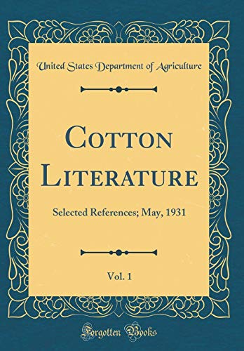 Cotton Literature, Vol. 1: Selected References; May, 1931 (Classic Reprint)
