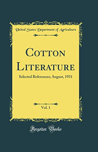 Cotton Literature, Vol. 1: Selected References; August, 1931 (Classic Reprint)