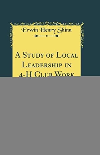 A Study of Local Leadership in 4-H Club Work (Classic Reprint)
