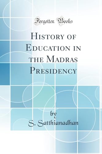 History of Education in the Madras Presidency (Classic Reprint)