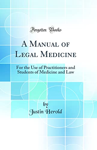 A Manual of Legal Medicine: For the Use of Practitioners and Students of Medicine and Law (Classic Reprint)