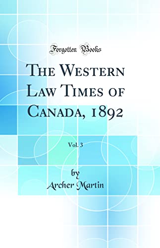 The Western Law Times of Canada, 1892, Vol. 3 (Classic Reprint)