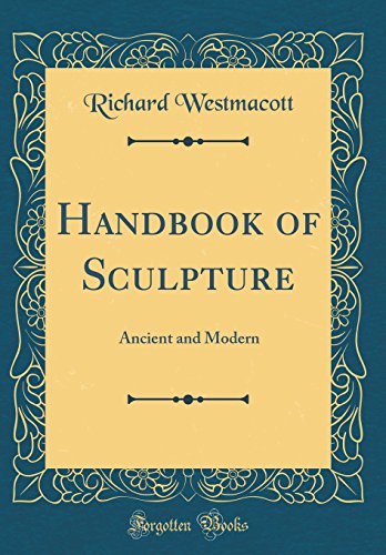 Handbook of Sculpture: Ancient and Modern (Classic Reprint)