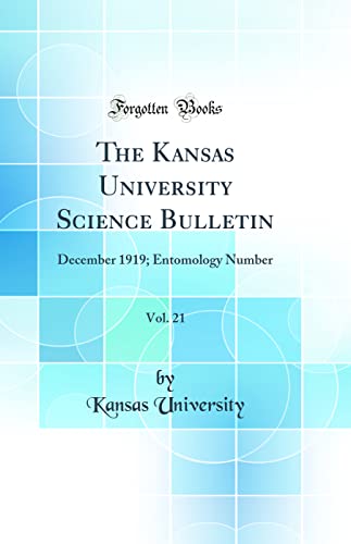 The Kansas University Science Bulletin, Vol. 21: December 1919; Entomology Number (Classic Reprint)