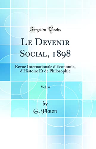 Le Devenir Social, 1898, Vol. 4: Revue Internationale d'Économie, d'Histoire Et de Philosophie (Classic Reprint)
