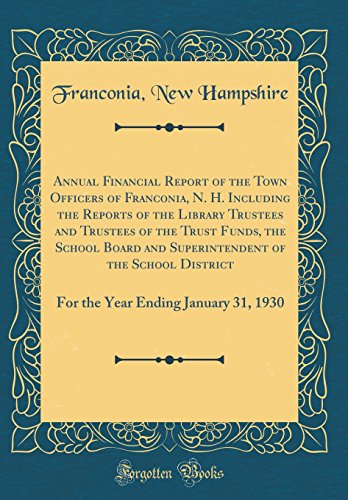 Annual Financial Report of the Town Officers of Franconia, N. H. Including the Reports of the Library Trustees and Trustees of the Trust Funds, the School Board and Superintendent of the School District: For the Year Ending January 31, 1930