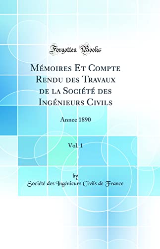 Mémoires Et Compte Rendu des Travaux de la Société des Ingénieurs Civils, Vol. 1: Annee 1890 (Classic Reprint)