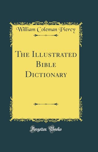 The Illustrated Bible Dictionary (Classic Reprint)