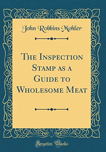 The Inspection Stamp as a Guide to Wholesome Meat (Classic Reprint)