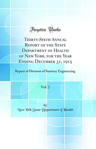 Thirty-Sixth Annual Report of the State Department of Health of New York, for the Year Ending December 31, 1915, Vol. 2: Report of Division of Sanitary Engineering (Classic Reprint)