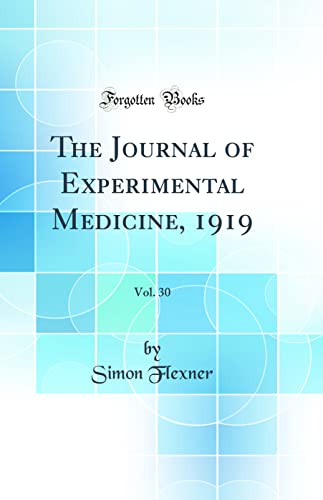 The Journal of Experimental Medicine, 1919, Vol. 30 (Classic Reprint)