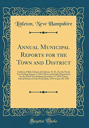 Annual Municipal Reports for the Town and District: Littleton Public Library of Littleton, N. H., For the Fiscal Year Ending January 1, 1933; Water and Light Department for the Fiscal Year Ending December 31, 1932; Union School District for the Period Jul