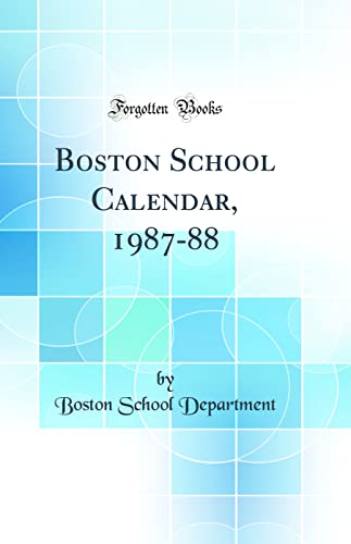Boston School Calendar, 1987-88 (Classic Reprint)