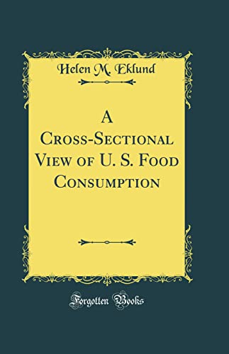 A Cross-Sectional View of U. S. Food Consumption (Classic Reprint)