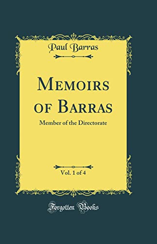 Memoirs of Barras, Vol. 1 of 4: Member of the Directorate (Classic Reprint)