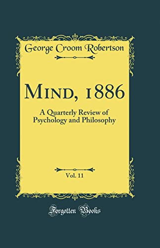 Mind, 1886, Vol. 11: A Quarterly Review of Psychology and Philosophy (Classic Reprint)