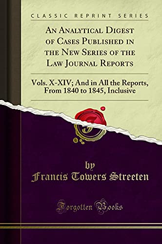 An Analytical Digest of Cases Published in the New Series of the Law Journal Reports: Vols. X-XIV; And in All the Reports, From 1840 to 1845, Inclusive (Classic Reprint)