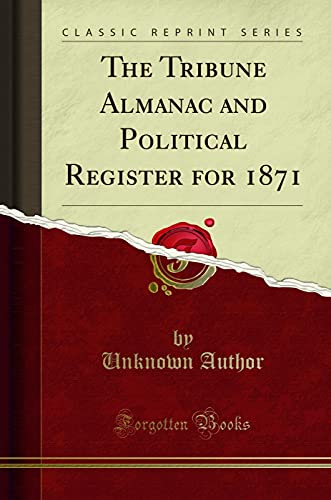 The Tribune Almanac and Political Register for 1871 (Classic Reprint)