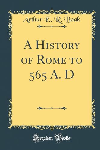 A History of Rome to 565 A. D (Classic Reprint)