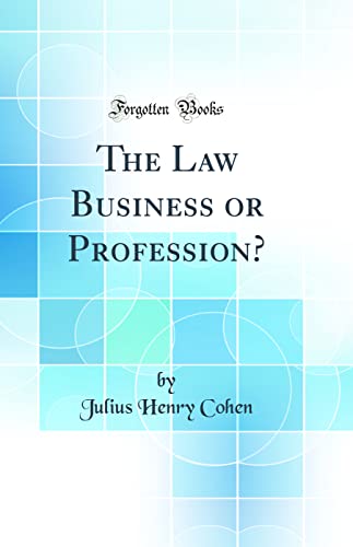 The Law Business or Profession? (Classic Reprint)