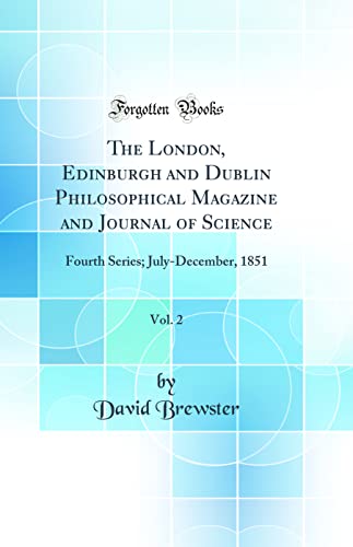 The London, Edinburgh and Dublin Philosophical Magazine and Journal of Science, Vol. 2: Fourth Series; July-December, 1851 (Classic Reprint)
