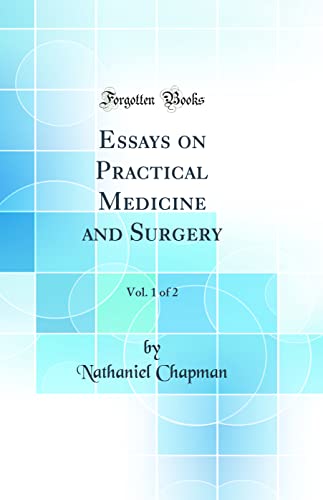 Essays on Practical Medicine and Surgery, Vol. 1 of 2 (Classic Reprint)