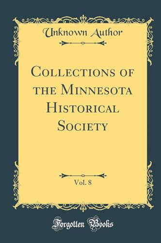 Collections of the Minnesota Historical Society, Vol. 8 (Classic Reprint)