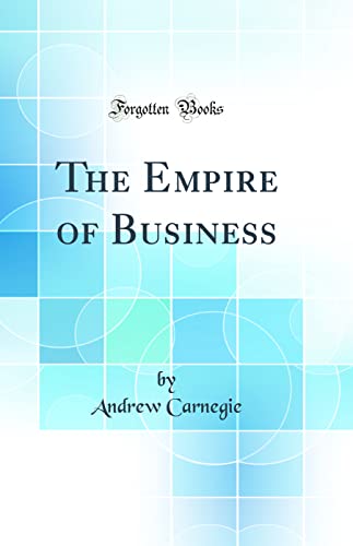 The Empire of Business (Classic Reprint)