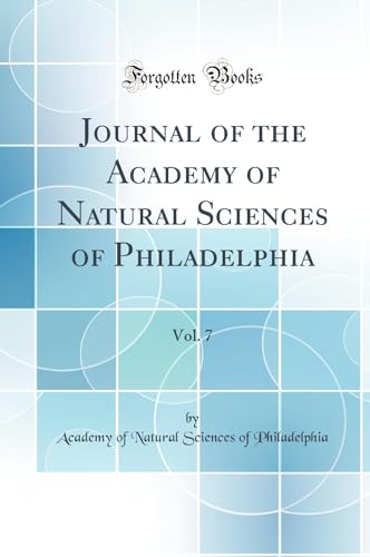 Journal of the Academy of Natural Sciences of Philadelphia, Vol. 7 (Classic Reprint)