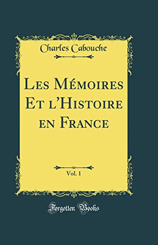 Les Mémoires Et l'Histoire en France, Vol. 1 (Classic Reprint)
