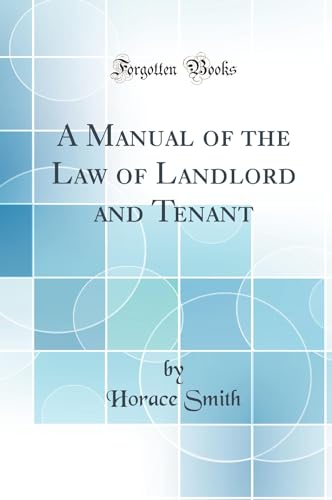 A Manual of the Law of Landlord and Tenant (Classic Reprint)